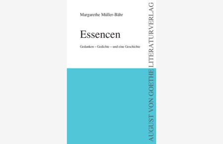 Essencen: Gedanken - Gedichte - und eine Geschichte (August von Goethe Literaturverlag)