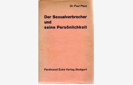 Der Sexualverbrecher und seine Persönlichkeit - mit einem Geleitwort von Ferdinand Wiethold