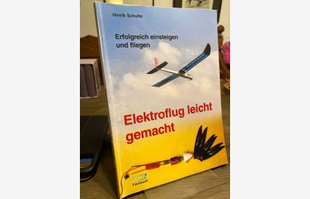 Elektroflug leicht gemacht. Erfolgreich einsteigen und fliegen.   - (= FMT-Fachbuch; vth-Fachbuch).