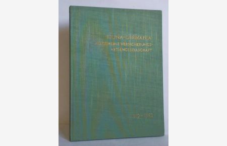 IDUNA-GERMANIA - Allgemeine Versicherungs-Aktiengesellschaft 1912 - 1962. Ein Chronik