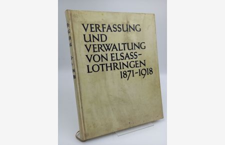 Verfassung und Verwaltung von Elsass-Lothringen 1871-1918  - (Das Reichsland Elsass-Lothringen 1871-1918; Band 2, Erster Teil)