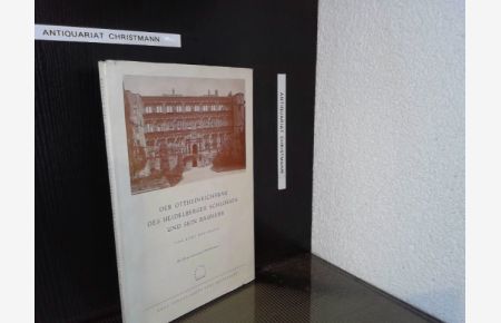Der Ottheinrichsbau des Heidelberger Schlosses und sein Bauherr.