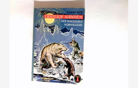 Fridtjof Nansen : Der Wagehals Norwegens.   - Leuchtturm-Jugendbücher ; 52