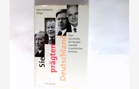 Sie prägten Deutschland : eine Geschichte der Bundesrepublik in politischen Portraits.