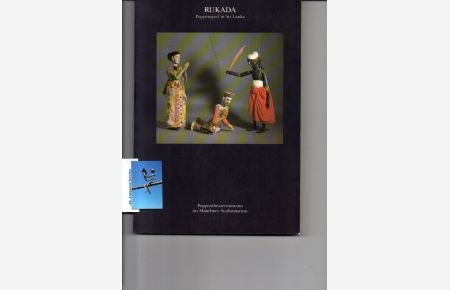 RUKADA - Puppenspiel in Sri Lanka. Das Ähälepola Nadagama - das Spiel vom Sturz des letzten Königs von Kandy 1816.   - Buch zur Ausstellung 7. Februar bis 28. Juni 1986.