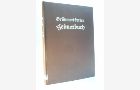 Grünmettstetter Heimatbuch. Grünmettstetten