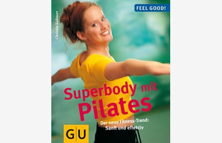 Superbody mit Pilates : der neue Fitness-Trend: sanft und effektiv.   - Feel good!