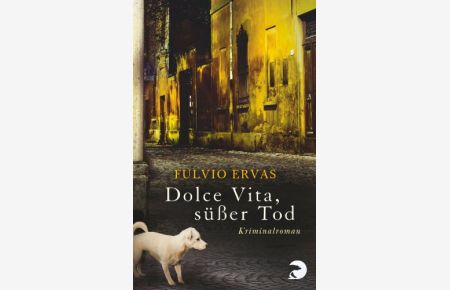 Dolce Vita, süßer Tod : [Kriminalroman].   - Fulvio Ervas. Aus dem Ital. von Sylvia Höfer