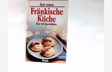 Fränkische Küche : über 100 Spezialitäten.   - Gut essen