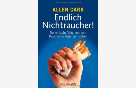 Endlich Nichtraucher! : Der einfachste Weg, mit dem Rauchen Schluss zu machen.   - Aus dem Engl. von Ingeborg Andreas-Hoole / Goldmann ; 13664 : Goldmann-Ratgeber