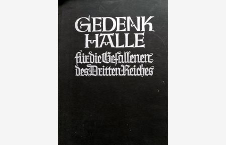 Gedenkhalle für die Gefallenen des Dritten Reiches.   - Unter Mitarbeit der Gauleitungen der NSDAP und Angehöriger der Gefallenen.