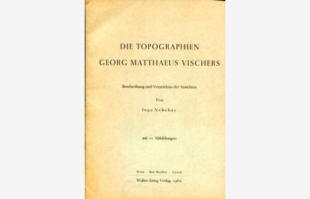 Die Topographien Georg Matthaeus Vischers.   - Beschreibung und Verzeichnis der Ansichten.