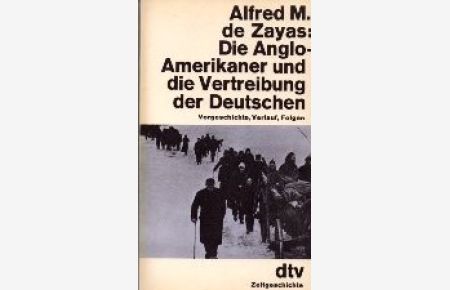 Die Anglo-Amerikaner und die Vertreibung der Deutschen : Vorgeschichte, Verlauf, Folgen