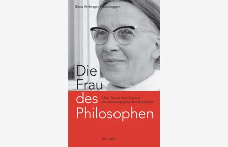 Die Frau des Philosophen: Vom Traum zum Trauma - ein autobiographischer Rückblick