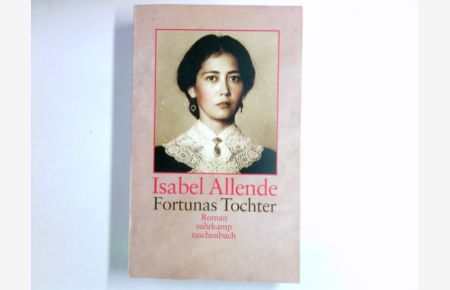 Fortunas Tochter : Roman.   - Aus dem Span. von Lieselotte Kolanoske / Allende, Isabel: Die Geisterhaus-Trilogie; Suhrkamp-Taschenbuch