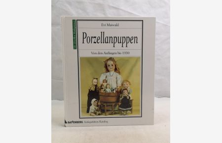 Porzellanpuppen. Von den Anfängen bis 1930. Mit aktuellen Marktpreisen.   - Battenberg-Antiquitäten-Katalog