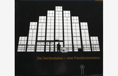 Die Deichtorhallen. Eine Fotodokumentation der Resraurationsarbeiten an den Hamburger Deichtorhallen