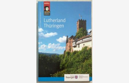 Lutherland Thüringen.   - Der Freistaat auf dem Weg zum Reformationsjubiläum Luther 2017.