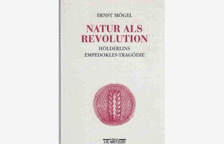 Natur als Revolution : Hölderlins Empedokles-Tragödie. Von Ernst Mögel.