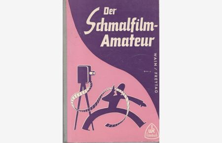 Der Schmalfilm - Amateur.   - Ins Deutsche übetragen und überarbeitet von Heinrich Freytag.