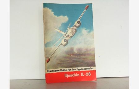Iljuschin IL-28. Mit Variant Modell. Illustrierte Reihe für den Typensammler.
