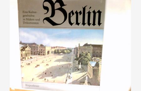 Berlin : e. Kulturgeschichte in Bildern u. Dokumenten.   - Bildausw. u. -zsstellung von Wolfgang Gottschalk