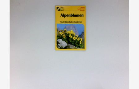 Alpenblumen : nach Blütenfarben bestimmen.   - Text: Ute E. Zimmer. Gesamtbearb.: Dorothee Eisenreich / Dreipunkt-Buch