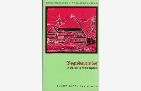 Vogtsbauernhof in Gutach im Schwarzwald : Führer durch das Museum.   - Text: Hermann Schilli. Zeichn.: Helmut Richter. Schwarzwälder Freilichtmuseum. Hrsg. vom Ortenaukreis Offenburg