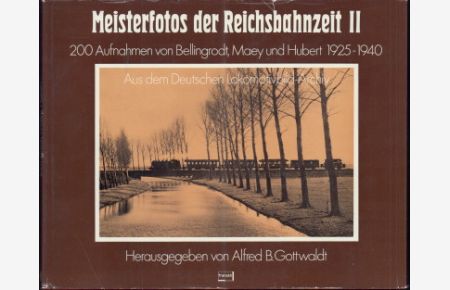 Meisterfotos der Reichsbahnzeit II. 200 Aufnahmen von Bellingrodt, Maey und Hubert 1925 - 1940. Aus dem deutschen Lokomotivbild-Archiv.