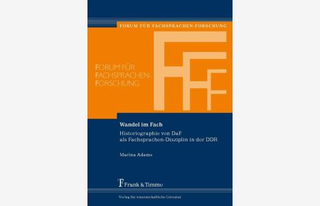 Wandel im Fach : Historiographie von DaF als Fachsprachen-Disziplin in der DDR.   - Forum für Fachsprachen-Forschung ; Bd. 92