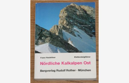 Klettersteigführer Nördliche Kalkalpen Ost. Berggebiete zwischen Wien und Salzburg unter besoderer Berücksichtigung der Wiener Umgebung.