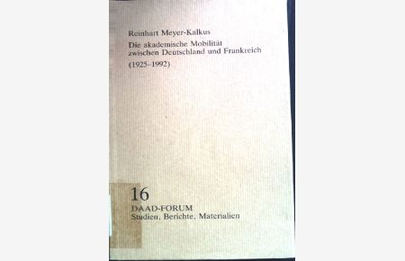 Die akademische Mobilität zwischen Deutschland und Frankreich : (1925 - 1992).   - Deutscher Akademischer Austauschdienst: DAAD-Forum ; 16