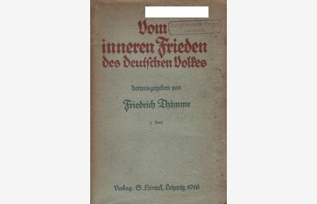 Vom inneren Frieden des deutschen Volkes : Ein Buch gegenseitigen Verstehens und Vertrauens; Teil: Band 1.   - / hrsg. von Friedrich Thimme