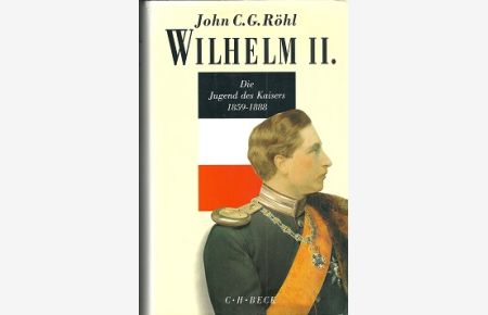 Wilhelm II. Die Jugend des Kaisers : 1859 - 1888.