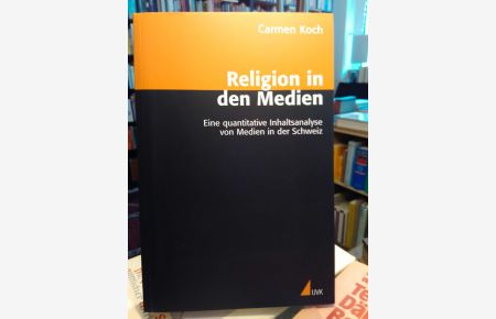 Religion in den Medien.   - Eine quantitative Inhaltsanalyse von Medien in der Schweiz.