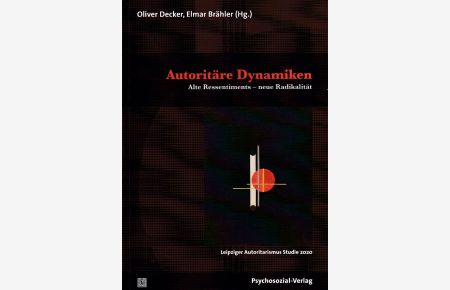 Autoritäre Dynamiken : Alte Ressentiments - neue Radikalität.   - Leipziger Autoritarismus Studie 2020 / Forschung psychosozial.
