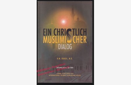 Ein Christlich Muslimischer Dialog - über die Bibel, das Christentum und den Islam - M. D. Dr. H. M. Baagil