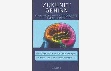 Zukunft Gehirn : neue Erkenntnisse, neue Herausforderungen ; ein Report der Max-Planck-Gesellschaft.