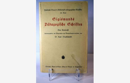 Sigismunds pädagogische Schriften;  - Eine Auswahl herausgegeben, mit Biographie und Anmerkungen versehen, von Dr. Karl Markscheffel;
