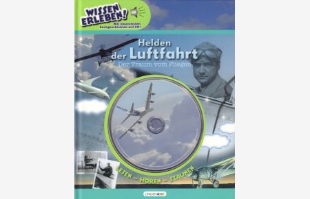 Helden der Luftfahrt. Der Traum vom Fliegen  - Lesen - Hören - Staunen