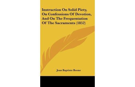 Instruction On Solid Piety, On Confessions Of Devotion, And On The Frequentation Of The Sacraments (1852)