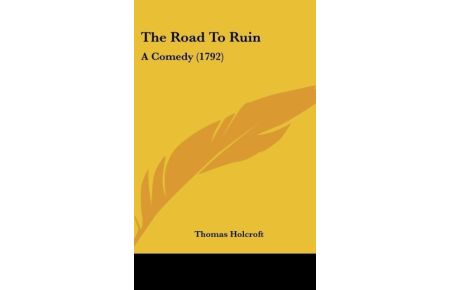 The Road To Ruin  - A Comedy (1792)