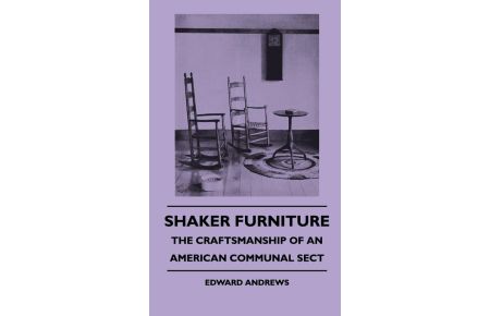 Shaker Furniture - The Craftsmanship Of An American Communal Sect