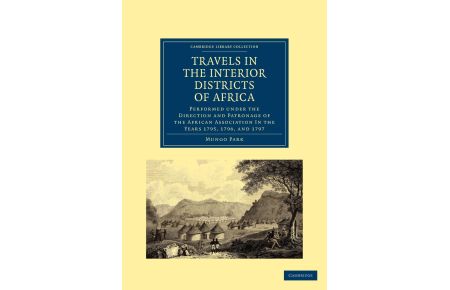 Travels in the Interior Districts of Africa  - Performed Under the Direction and Patronage of the African Association in the Years 1795, 1796, and 1797