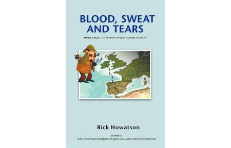 Blood, Sweat and Tears  - Or More Tales of a Private Investigator in Spain