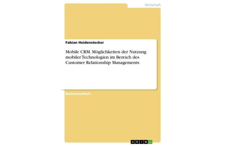 Mobile CRM. Möglichkeiten der Nutzung mobiler Technologien im Bereich des Customer Relationship Managements