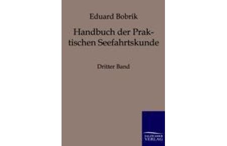 Handbuch der Praktischen Seefahrtskunde  - Dritter Band