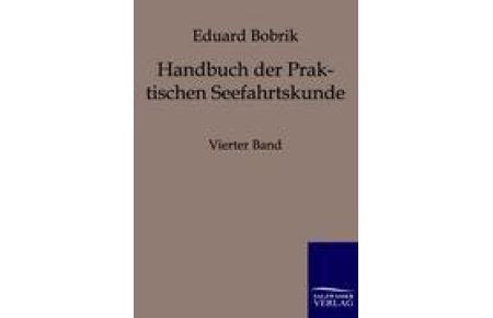 Handbuch der Praktischen Seefahrtskunde  - Vierter Band