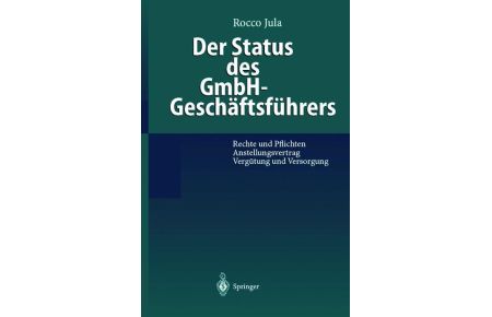 Der Status des GmbH-Geschäftsführers  - Rechte und Pflichten Anstellungsvertrag Vergütung und Versorgung