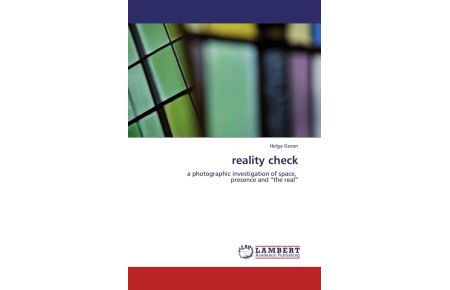 reality check - a photographic investigation of space, presence and the real